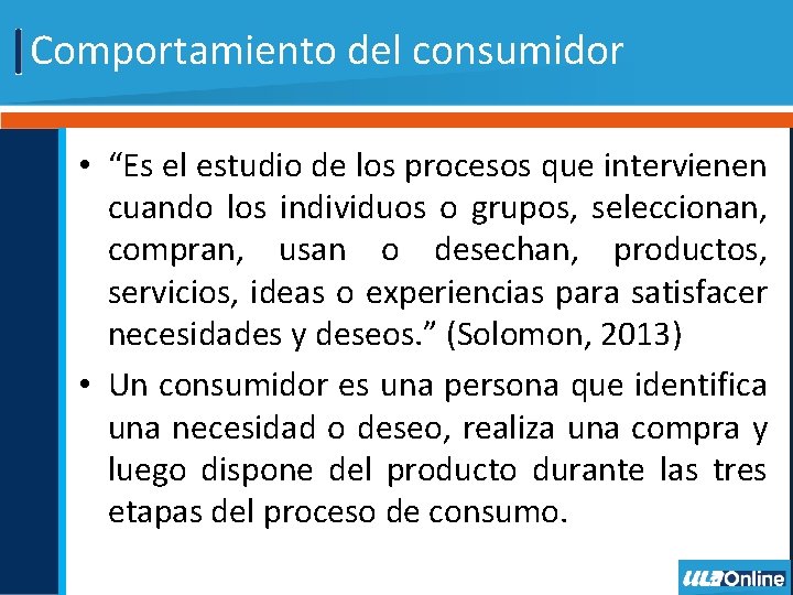 Comportamiento del consumidor • “Es el estudio de los procesos que intervienen cuando los