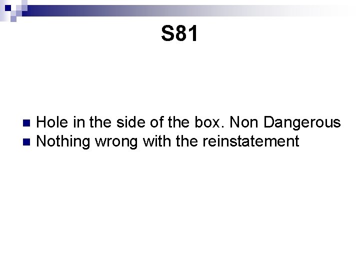 S 81 Hole in the side of the box. Non Dangerous n Nothing wrong