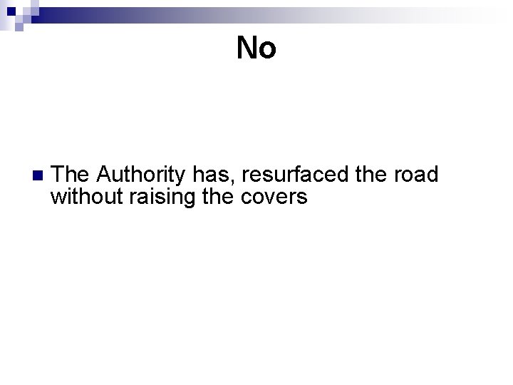 No n The Authority has, resurfaced the road without raising the covers No n The Authority has, resurfaced the road without raising the covers