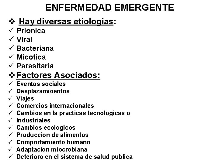 ENFERMEDAD EMERGENTE v Hay diversas etiologias: ü ü ü Prionica Viral Bacteriana Micotica Parasitaria