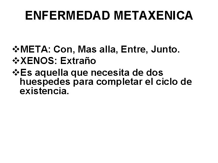 ENFERMEDAD METAXENICA v. META: Con, Mas alla, Entre, Junto. v. XENOS: Extraño v. Es