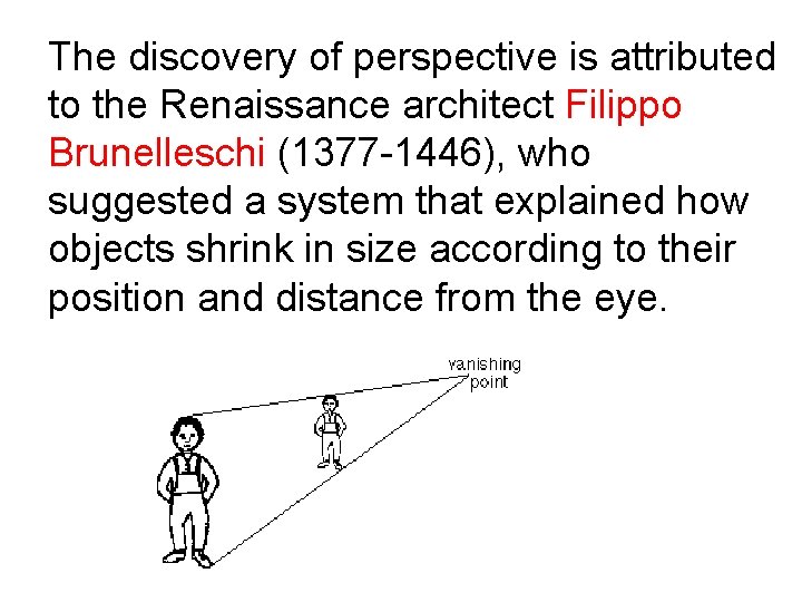 The discovery of perspective is attributed to the Renaissance architect Filippo Brunelleschi (1377 -1446),