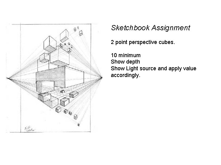 Sketchbook Assignment 2 point perspective cubes. 10 minimum Show depth Show Light source and