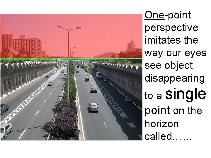 One-point perspective imitates the way our eyes see object disappearing to a single point