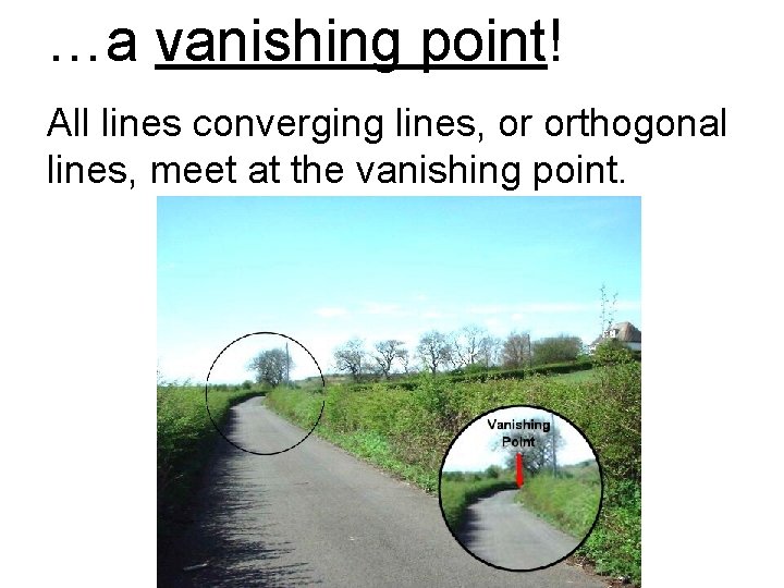 …a vanishing point! All lines converging lines, or orthogonal lines, meet at the vanishing