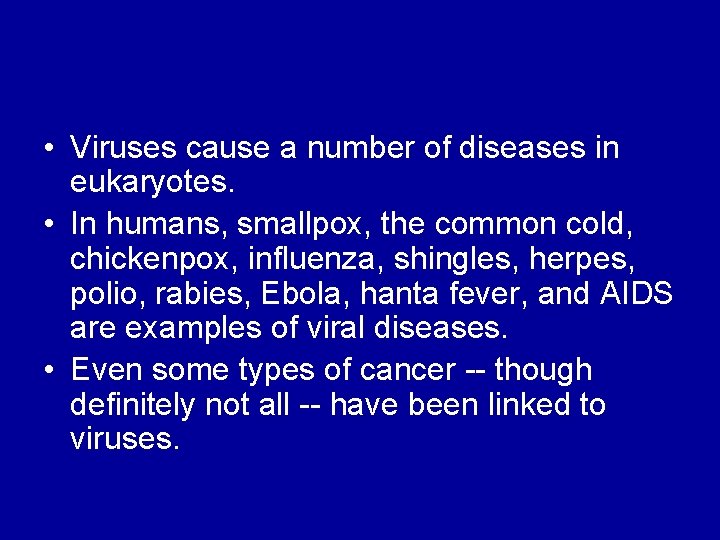  • Viruses cause a number of diseases in eukaryotes. • In humans, smallpox,