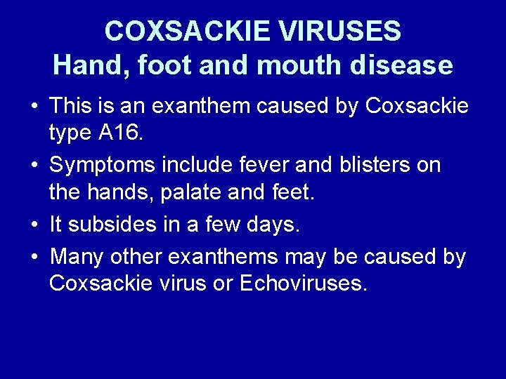 COXSACKIE VIRUSES Hand, foot and mouth disease • This is an exanthem caused by