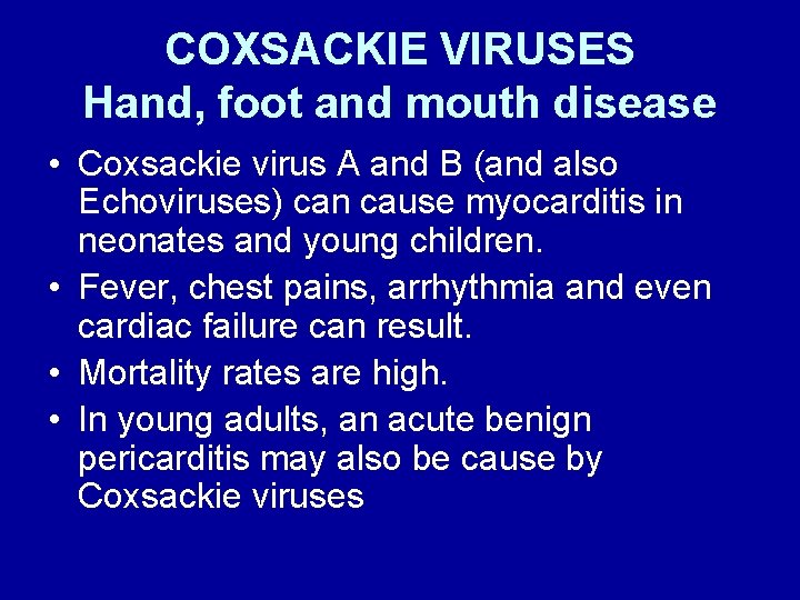 COXSACKIE VIRUSES Hand, foot and mouth disease • Coxsackie virus A and B (and
