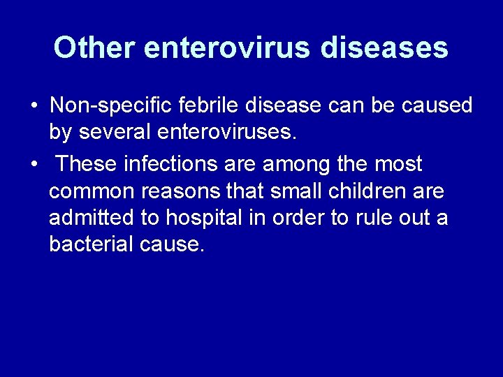 Other enterovirus diseases • Non-specific febrile disease can be caused by several enteroviruses. •