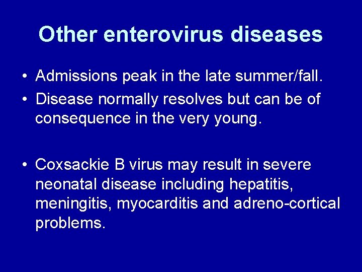 Other enterovirus diseases • Admissions peak in the late summer/fall. • Disease normally resolves