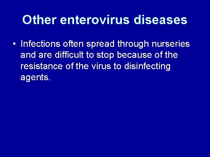 Other enterovirus diseases • Infections often spread through nurseries and are difficult to stop