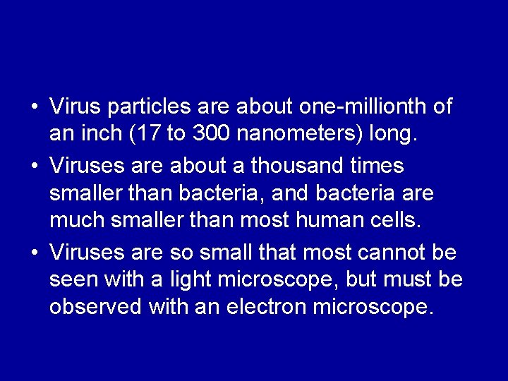  • Virus particles are about one-millionth of an inch (17 to 300 nanometers)