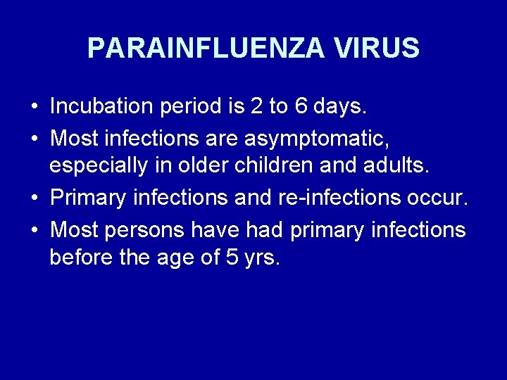 PARAINFLUENZA VIRUS • Incubation period is 2 to 6 days. • Most infections are