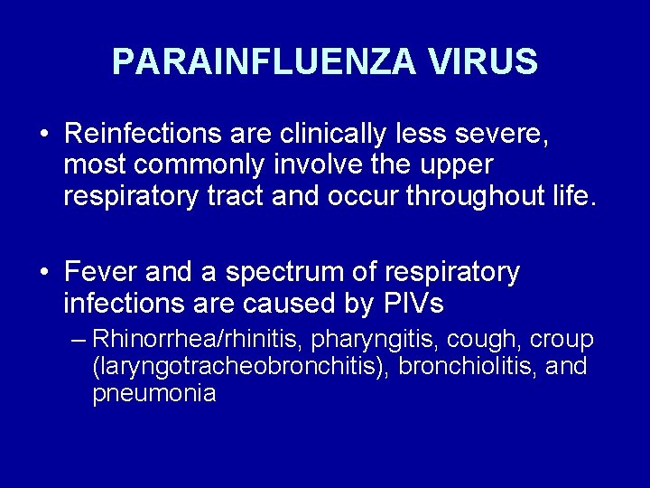 PARAINFLUENZA VIRUS • Reinfections are clinically less severe, most commonly involve the upper respiratory