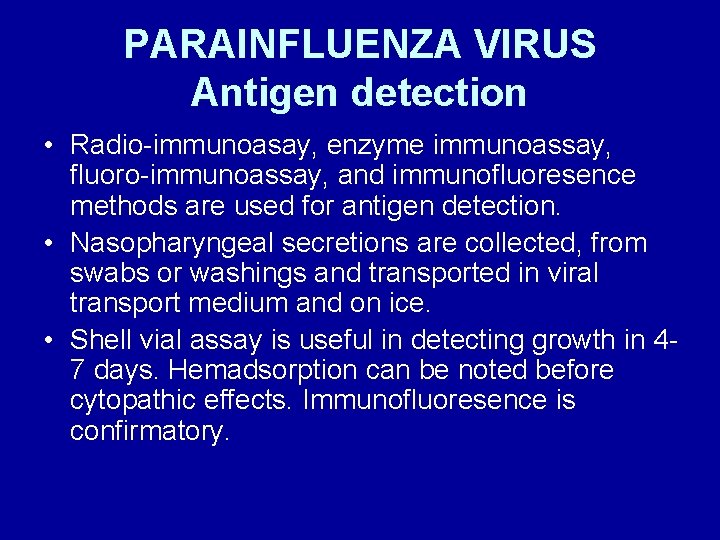 PARAINFLUENZA VIRUS Antigen detection • Radio-immunoasay, enzyme immunoassay, fluoro-immunoassay, and immunofluoresence methods are used