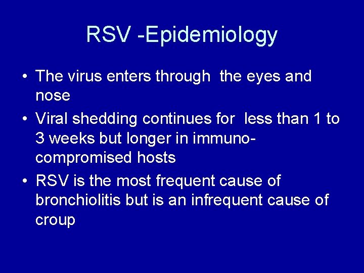 RSV -Epidemiology • The virus enters through the eyes and nose • Viral shedding