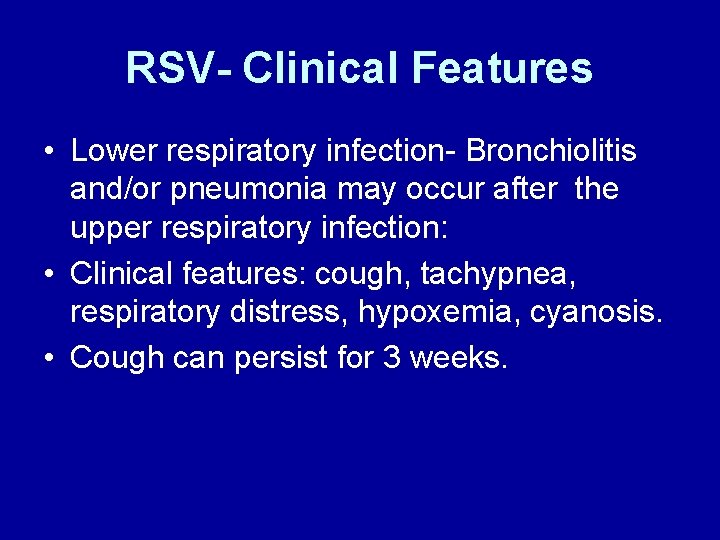 RSV- Clinical Features • Lower respiratory infection- Bronchiolitis and/or pneumonia may occur after the