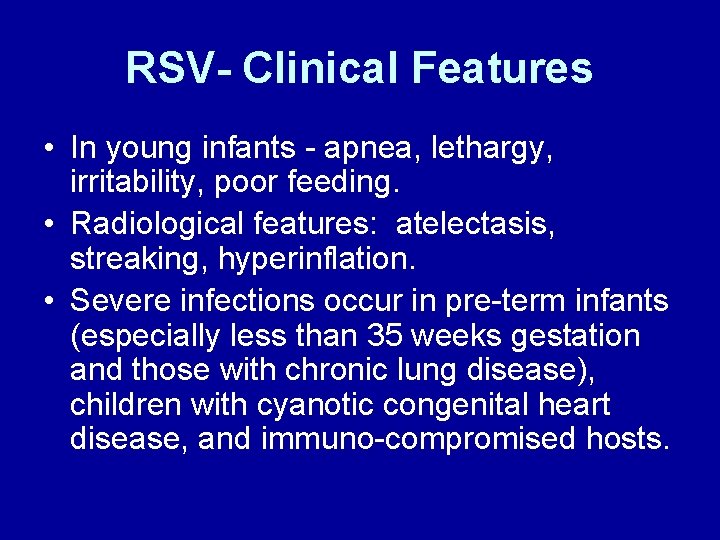 RSV- Clinical Features • In young infants - apnea, lethargy, irritability, poor feeding. •
