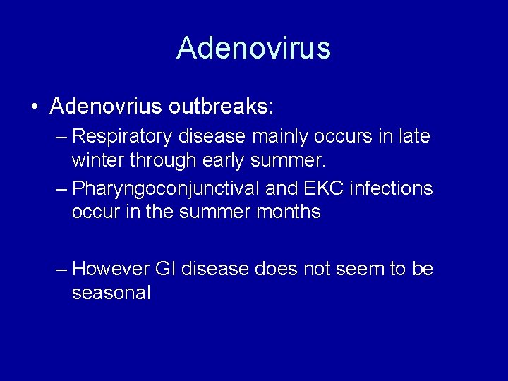 Adenovirus • Adenovrius outbreaks: – Respiratory disease mainly occurs in late winter through early