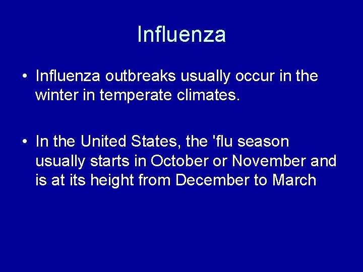 Influenza • Influenza outbreaks usually occur in the winter in temperate climates. • In