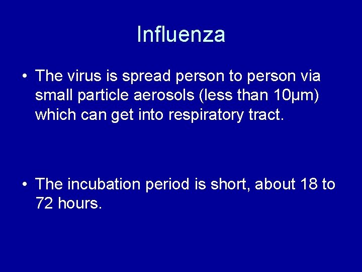 Influenza • The virus is spread person to person via small particle aerosols (less