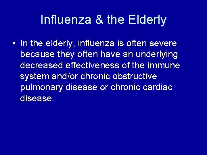 Influenza & the Elderly • In the elderly, influenza is often severe because they