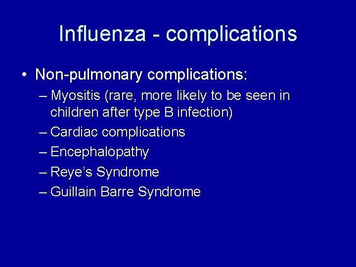Influenza - complications • Non-pulmonary complications: – Myositis (rare, more likely to be seen
