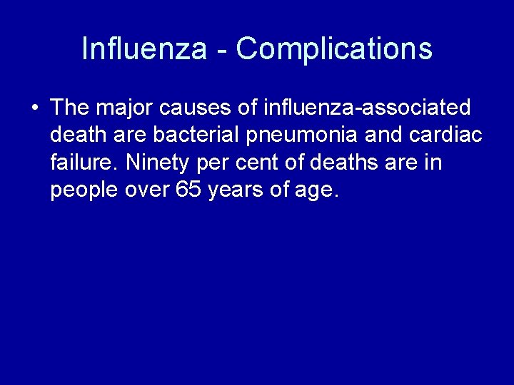 Influenza - Complications • The major causes of influenza-associated death are bacterial pneumonia and
