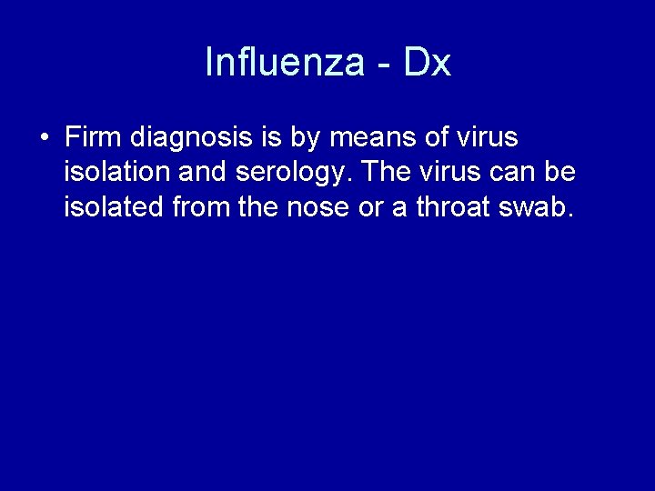 Influenza - Dx • Firm diagnosis is by means of virus isolation and serology.