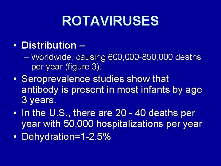 ROTAVIRUSES • Distribution – – Worldwide, causing 600, 000 -850, 000 deaths per year