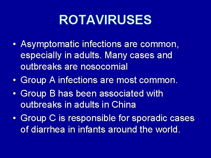 ROTAVIRUSES • Asymptomatic infections are common, especially in adults. Many cases and outbreaks are