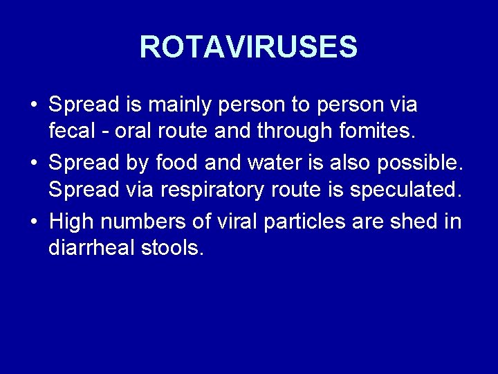 ROTAVIRUSES • Spread is mainly person to person via fecal - oral route and