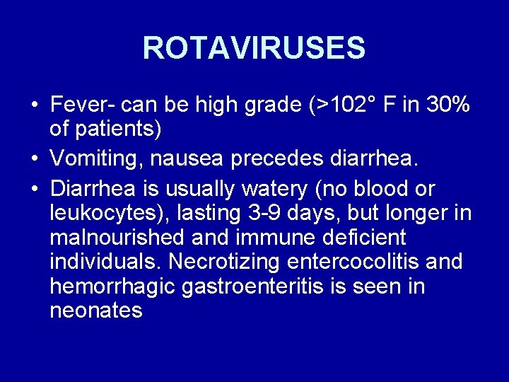 ROTAVIRUSES • Fever- can be high grade (>102° F in 30% of patients) •