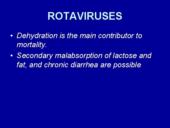 ROTAVIRUSES • Dehydration is the main contributor to mortality. • Secondary malabsorption of lactose