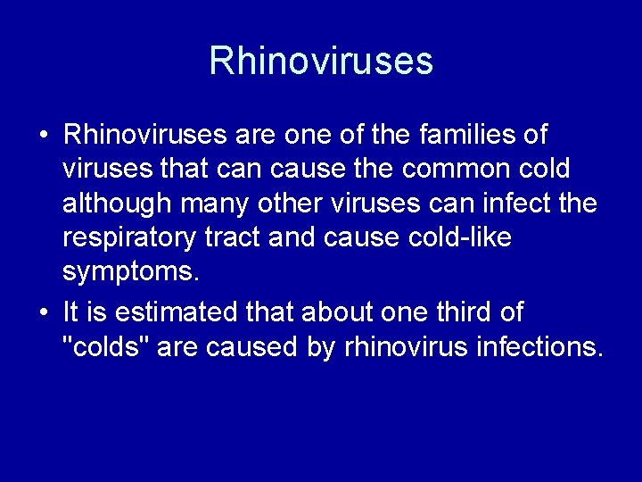 Rhinoviruses • Rhinoviruses are one of the families of viruses that can cause the