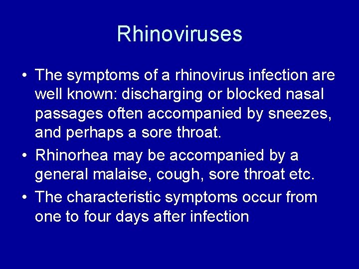 Rhinoviruses • The symptoms of a rhinovirus infection are well known: discharging or blocked