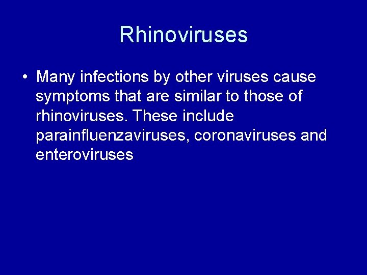 Rhinoviruses • Many infections by other viruses cause symptoms that are similar to those