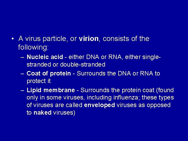  • A virus particle, or virion, consists of the following: – Nucleic acid