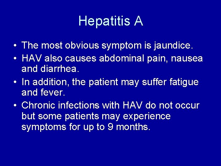 Hepatitis A • The most obvious symptom is jaundice. • HAV also causes abdominal