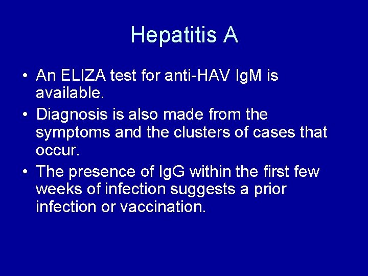 Hepatitis A • An ELIZA test for anti-HAV Ig. M is available. • Diagnosis
