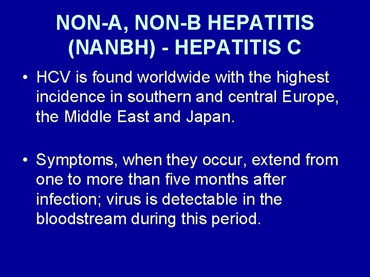 NON-A, NON-B HEPATITIS (NANBH) - HEPATITIS C • HCV is found worldwide with the