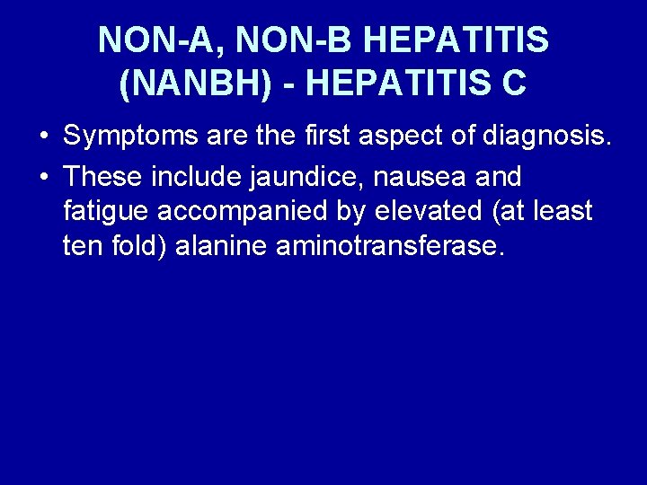 NON-A, NON-B HEPATITIS (NANBH) - HEPATITIS C • Symptoms are the first aspect of