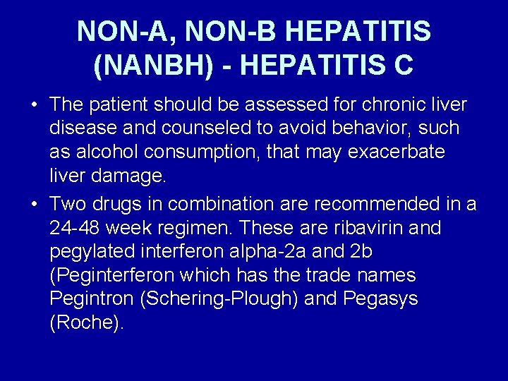 NON-A, NON-B HEPATITIS (NANBH) - HEPATITIS C • The patient should be assessed for