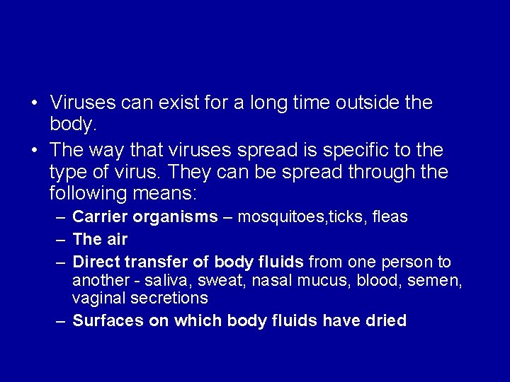  • Viruses can exist for a long time outside the body. • The
