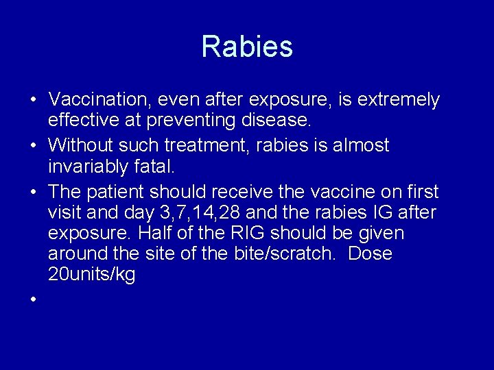 Rabies • Vaccination, even after exposure, is extremely effective at preventing disease. • Without