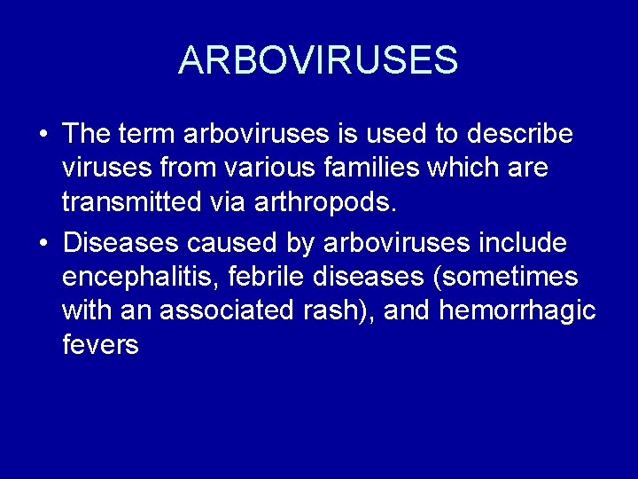 ARBOVIRUSES • The term arboviruses is used to describe viruses from various families which