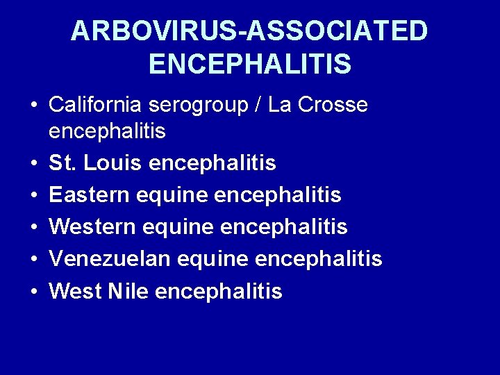 ARBOVIRUS-ASSOCIATED ENCEPHALITIS • California serogroup / La Crosse encephalitis • St. Louis encephalitis •