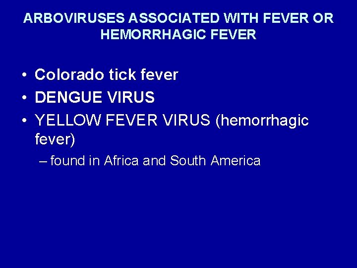 ARBOVIRUSES ASSOCIATED WITH FEVER OR HEMORRHAGIC FEVER • Colorado tick fever • DENGUE VIRUS