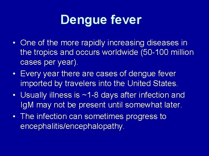 Dengue fever • One of the more rapidly increasing diseases in the tropics and