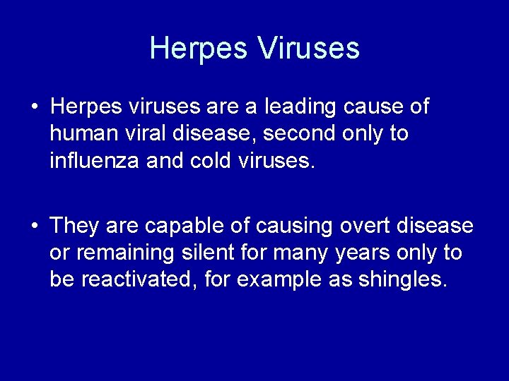 Herpes Viruses • Herpes viruses are a leading cause of human viral disease, second